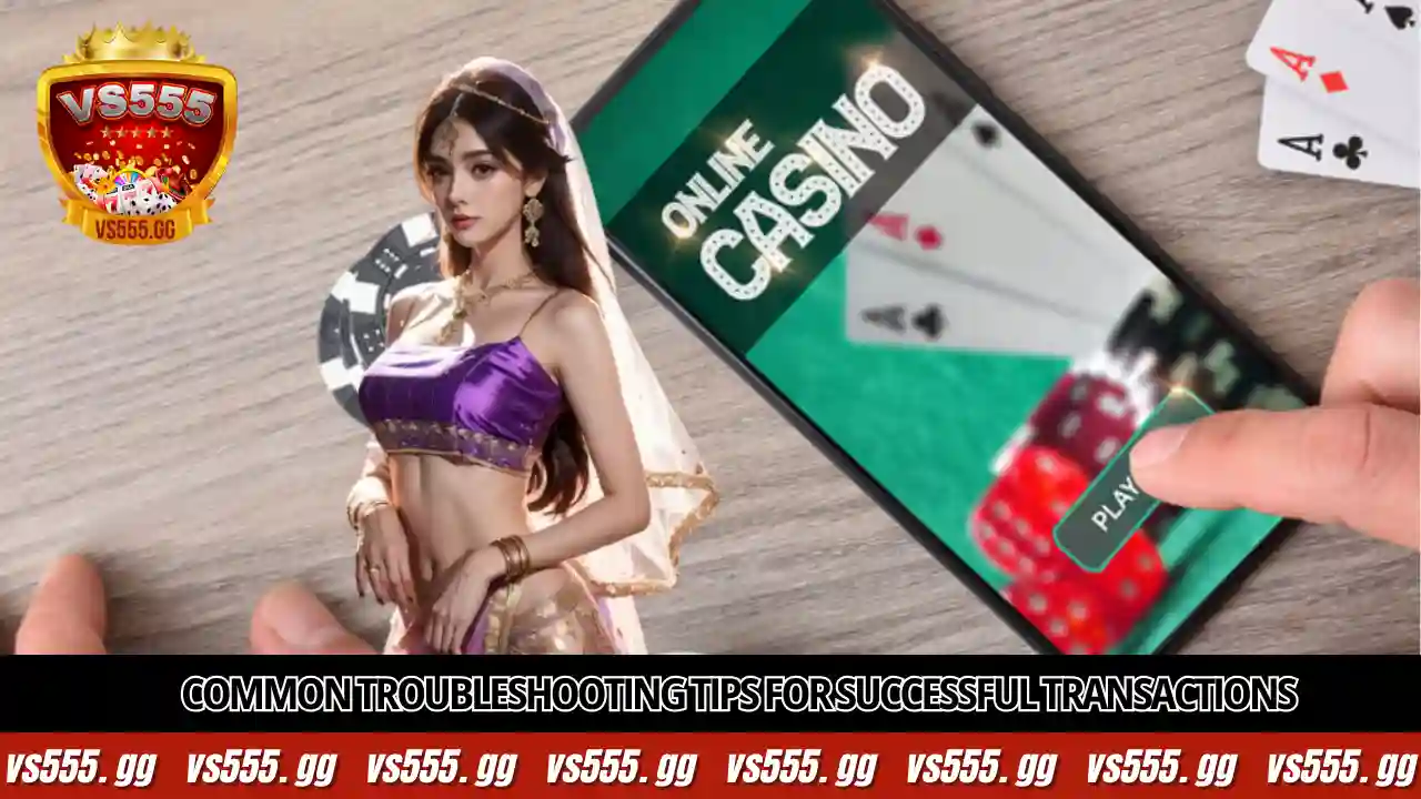 VS555 Withdraw 8 Common troubleshooting tips for successful transactions