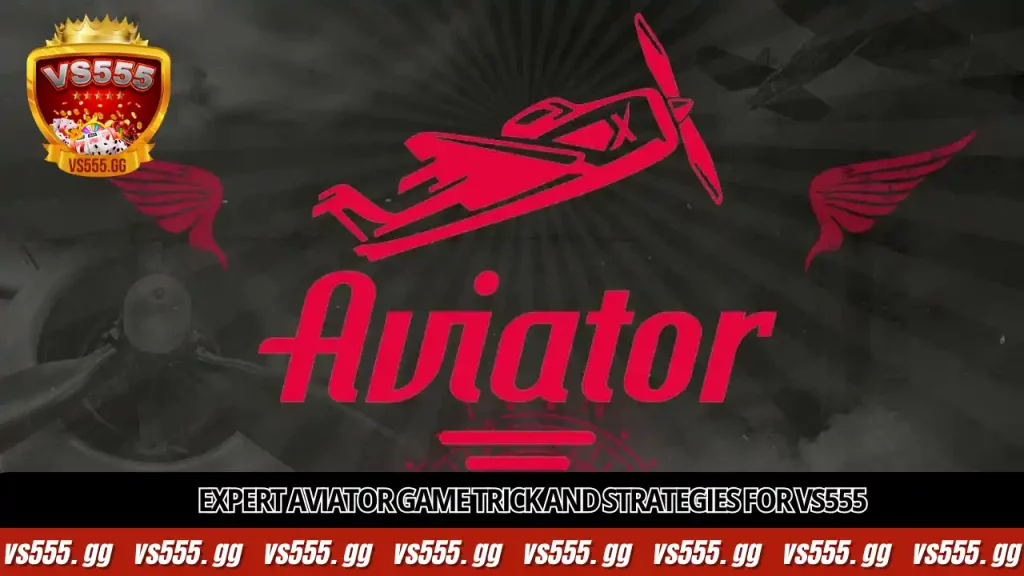 Expert Aviator Game Trick and Strategies for VS555