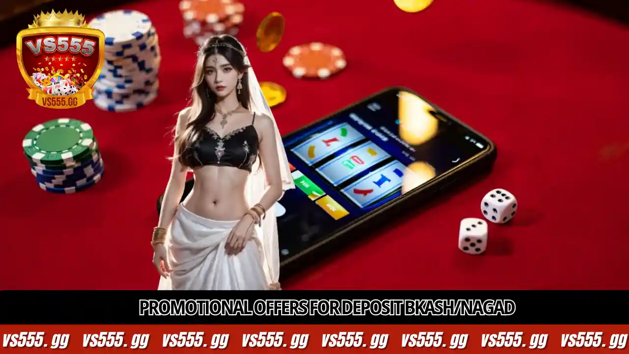 VS555 Deposit 8 Promotional offers for deposit Bkash/Nagad transactions