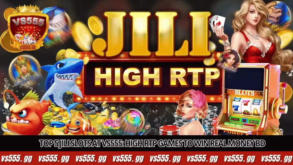 Top 5 JILI Slots at VS555: High RTP Games to Win Real Money BD 1 Top 5 JILI Slots at VS555: High RTP Games